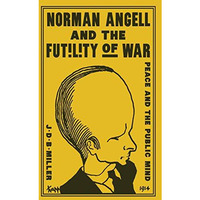 Norman Angell and the Futility of War: Peace and the Public Mind [Paperback]