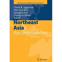 Northeast Asia: Ripe for Integration? [Paperback]