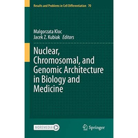 Nuclear, Chromosomal, and Genomic Architecture in Biology and Medicine [Hardcover]