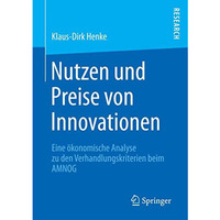 Nutzen und Preise von Innovationen: Eine ?konomische Analyse zu den Verhandlungs [Paperback]