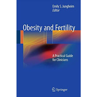 Obesity and Fertility: A Practical Guide for Clinicians [Hardcover]