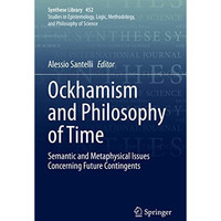 Ockhamism and Philosophy of Time: Semantic and Metaphysical Issues Concerning Fu [Paperback]