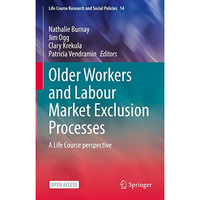 Older Workers and Labour Market Exclusion Processes: A Life Course perspective [Hardcover]