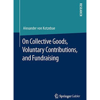 On Collective Goods, Voluntary Contributions, and Fundraising [Paperback]