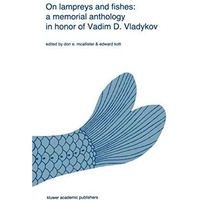 On lampreys and fishes: a memorial anthology in honor of Vadim D. Vladykov [Hardcover]