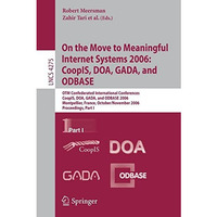 On the Move to Meaningful Internet Systems 2006: CoopIS, DOA, GADA, and ODBASE:  [Paperback]