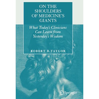 On the Shoulders of Medicine's Giants: What Today's Clinicians Can Learn from Ye [Paperback]