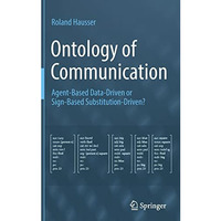 Ontology of Communication: Agent-Based Data-Driven or Sign-Based Substitution-Dr [Hardcover]