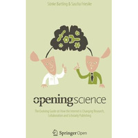 Opening Science: The Evolving Guide on How the Internet is Changing Research, Co [Paperback]