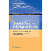 Operations Research and Enterprise Systems: 4th International Conference, ICORES [Paperback]