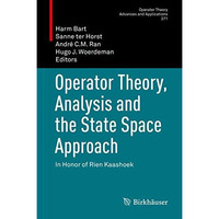 Operator Theory, Analysis and the State Space Approach: In Honor of Rien Kaashoe [Hardcover]