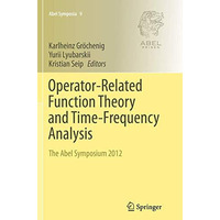 Operator-Related Function Theory and Time-Frequency Analysis: The Abel Symposium [Paperback]