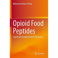 Opioid Food Peptides: Significant Exorphins from Food Sources [Paperback]