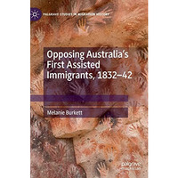 Opposing Australias First Assisted Immigrants, 1832-42 [Hardcover]