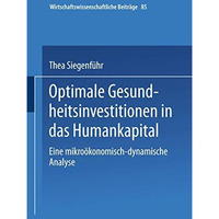 Optimale Gesundheitsinvestitionen in das Humankapital: Eine mikro?konomischdynam [Paperback]