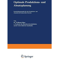 Optimale Produktions- und Absatzplanung: Entscheidungsmodelle f?r den Produktion [Paperback]