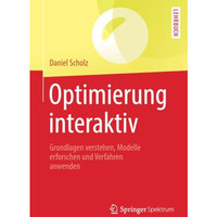 Optimierung interaktiv: Grundlagen verstehen, Modelle erforschen und Verfahren a [Paperback]