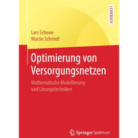 Optimierung von Versorgungsnetzen: Mathematische Modellierung und L?sungstechnik [Paperback]