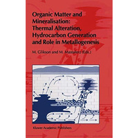 Organic Matter and Mineralisation: Thermal Alteration, Hydrocarbon Generation an [Hardcover]