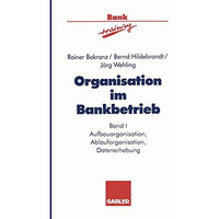 Organisation im Bankbetrieb: Aufbauorganisation, Ablauforganisation, Datenerhebu [Paperback]