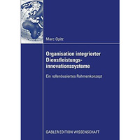 Organisation integrierter Dienstleistungsinnovationssysteme: Ein rollenbasiertes [Paperback]