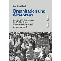 Organisation und Akzeptanz: Eine empirische Analyse der IG Metall im Transformat [Paperback]