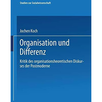 Organisation und Differenz: Kritik des organisationstheoretischen Diskurses der  [Paperback]