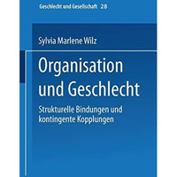 Organisation und Geschlecht: Strukturelle Bindungen und kontingente Kopplungen [Paperback]