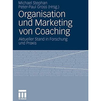 Organisation und Marketing von Coaching: Aktueller Stand in Forschung und Praxis [Paperback]