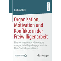 Organisation, Motivation und Konflikte in der Freiwilligenarbeit: Eine organisat [Paperback]