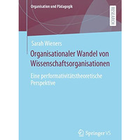 Organisationaler Wandel von Wissenschaftsorganisationen: Eine performativit?tsth [Paperback]