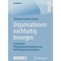 Organisationen nachhaltig bewegen: Systemische Organisationsentwicklung zum Nach [Paperback]