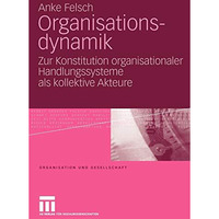 Organisationsdynamik: Zur Konstitution organisationaler Handlungssysteme als kol [Paperback]