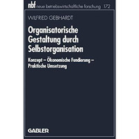 Organisatorische Gestaltung durch Selbstorganisation: Konzept  ?konomische Fund [Paperback]