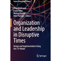 Organization and Leadership in Disruptive Times: Design and Implementation Using [Paperback]