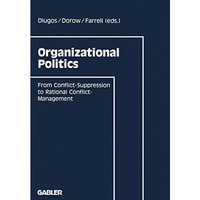 Organizational Politics: From Conflict-Suppression to Rational Conflict-Manageme [Paperback]