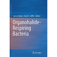 Organohalide-Respiring Bacteria [Paperback]