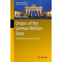 Origins of the German Welfare State: Social Policy in Germany to 1945 [Paperback]