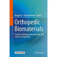 Orthopedic Biomaterials: Progress in Biology, Manufacturing, and Industry Perspe [Hardcover]