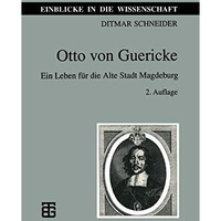 Otto von Guericke: Ein Leben f?r die Alte Stadt Magdeburg [Paperback]