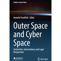 Outer Space and Cyber Space: Similarities, Interrelations and Legal Perspectives [Paperback]