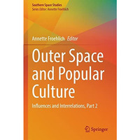 Outer Space and Popular Culture: Influences and Interrelations, Part 2 [Paperback]