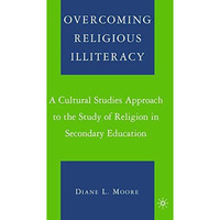 Overcoming Religious Illiteracy: A Cultural Studies Approach to the Study of Rel [Hardcover]