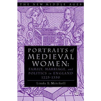 PORTRAITS OF MEDIEVAL WOMEN: FAMILY, MARRIAGE,AND POLITICS IN ENGLAND 12251350 [Hardcover]