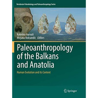 Paleoanthropology of the Balkans and Anatolia: Human Evolution and its Context [Paperback]