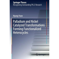 Palladium and Nickel Catalyzed Transformations Forming Functionalized Heterocycl [Paperback]