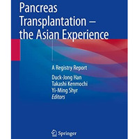 Pancreas Transplantation  the Asian Experience: A Registry Report [Paperback]