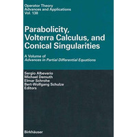 Parabolicity, Volterra Calculus, and Conical Singularities: A Volume of Advances [Paperback]