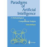 Paradigms of Artificial Intelligence: A Methodological and Computational Analysi [Paperback]