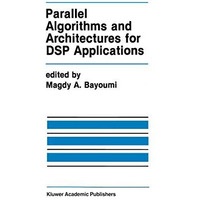 Parallel Algorithms and Architectures for DSP Applications [Hardcover]